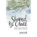 Shaped By Grace: Lose the Lies and Gain God's Truth