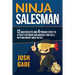 Ninja Salesman. 12 Master Keys And 4 Proven Steps To Attract Customers And Increase Your Sells With High Impact Ninja Tactics