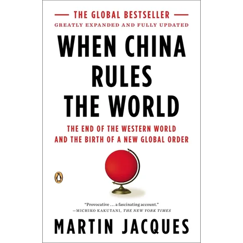 When China Rules the World: The End of the Western World and the Birth of a New Global Order