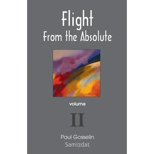 Flight from the Absolute: Cynical Observations on the Postmodern West. Volume II
