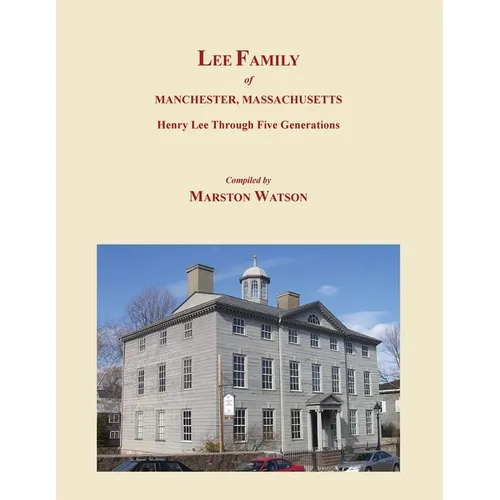 Lee Family of Manchester, Massachusetts: Henry Lee Through Five Generations