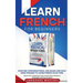 Learn French for Beginners: Over 300 Conversational Dialogues and Daily Used Phrases to Learn French in no Time. Grow Your Vocabulary with French Shor
