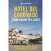 Hotel Del Coronado - From Vision to Legacy: Unveiling the Historic Journey of the Hotel Del Coronado