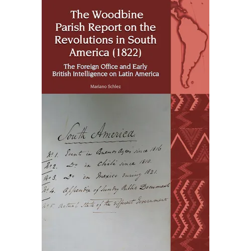 The Woodbine Parish Report on the Revolutions in South America (1822): The Foreign Office and Early British Intelligence on Latin America