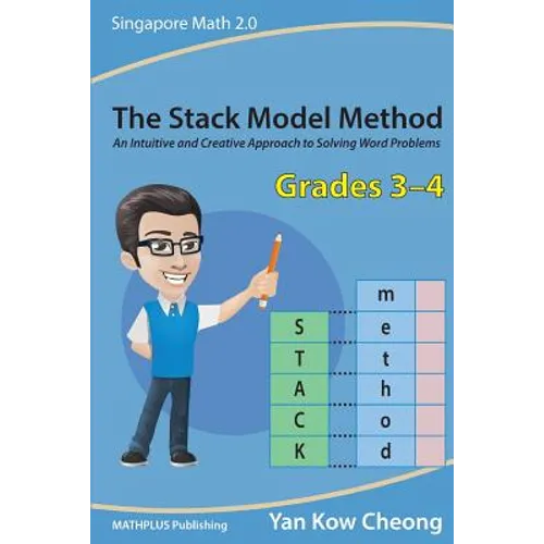 The Stack Model Method (Grades 3-4): An Intuitive and Creative Approach to Solving Word Problems - Paperback