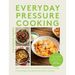 Everyday Pressure Cooking: Over 100 Family Favourites Made Fast and Easy in Stovetop and Electric Pressure Cookers