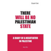 There Will Be No Palestinian State: A Diary of a Negotiator in Palestine