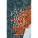 And Maybe They Fall In Love