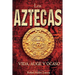 Los Aztecas: Vida, Auge y Ocaso
