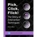 Pick, Click, Flick!: The Story of Interaction Techniques