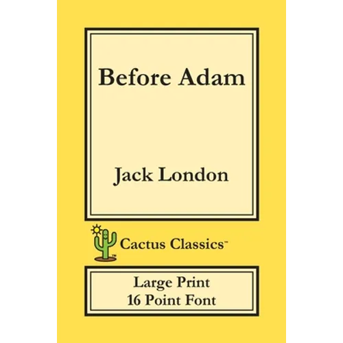Before Adam (Cactus Classics Large Print): 16 Point Font; Large Text; Large Type