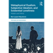 Metaphysical Dualism, Subjective Idealism, and Existential Loneliness: Matter and Mind