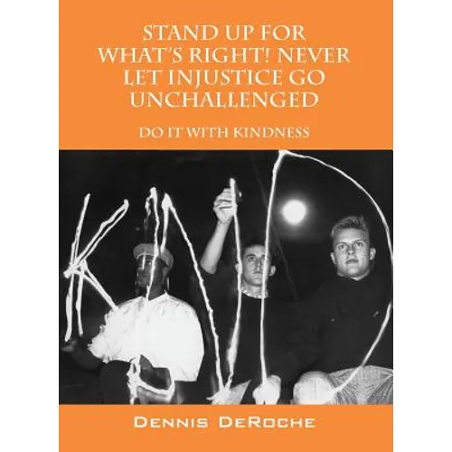 STAND UP FOR WHAT'S RIGHT! Never Let Injustice Go Unchallenged: Do It With Kindness