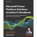 Microsoft Power Platform Solutions Architect's Handbook - Second Edition: Architect future-ready solutions by extending Power Platform with Azure, AI,