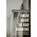 From Good to Bad Bankers: Lessons Learned from a 50-Year Career in Banking