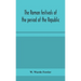 The Roman Festivals Of The Period Of The Republic; An Introduction To The Study Of The Religion Of The Romans