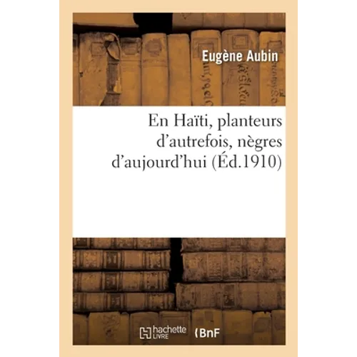 En Haïti. Planteurs d'Autrefois, Nègres d'Aujourd'hui - Paperback