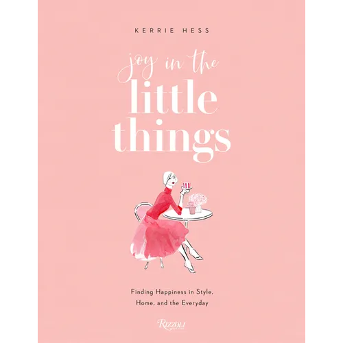 Joy in the Little Things: Finding Happiness in Style, Home, and the Everyday