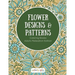 Flower Designs & Patterns - Coloring Books Adults Relaxation Edition