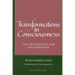 Transformations in Consciousness: The Metaphysics and Epistemology. Franklin Merrell-Wolff Containing His Introceptualism