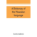 A dictionary of the Hawaiian language, to which is appended an English-Hawaiian vocabulary and a chronological table of remarkable events