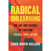 Radical Unlearning: The Art and Science of Creating Change from Within