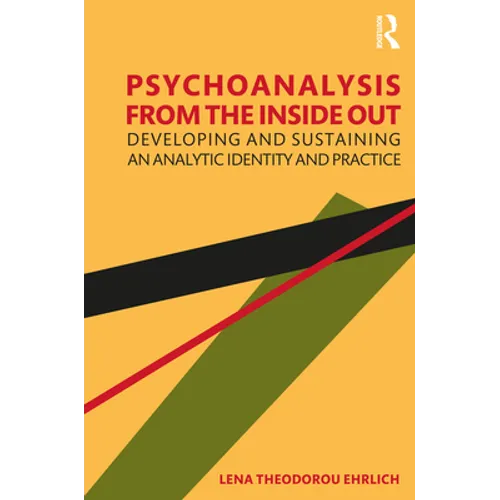 Psychoanalysis from the Inside Out: Developing and Sustaining an Analytic Identity and Practice