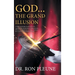 God...the Grand Illusion: A Study and Guide of authentic facts regarding the extraterrestrial influence and Hebrew acceptance in creating ... Go
