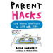 Parent Hacks: 134 Genius Shortcuts for Life with Kids