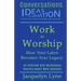 Work as Worship: How Your Labor Becomes Your Legacy
