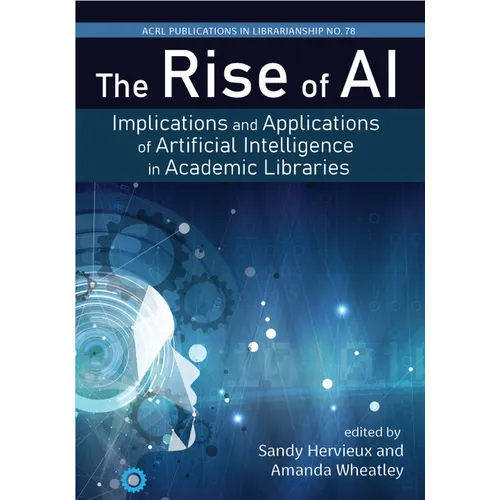 The Rise of Ai:: Implications and Applications of Artificial Intelligence in Academic Libraries Volume 78