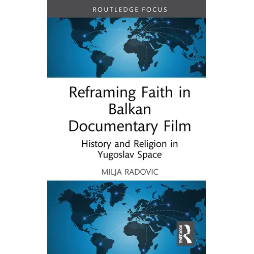 Reframing Faith in Balkan Documentary Film: History and Religion in Yugoslav Space