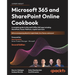 Microsoft 365 and SharePoint Online Cookbook - Second Edition: A complete guide to Microsoft Office 365 apps including SharePoint, Power Platform, Cop