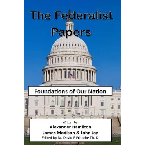 The Federalist Papers: Foundations of Our Nation