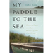 My Paddle to the Sea: Eleven Days on the River of the Carolinas