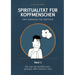 Spiritualität für Kopfmenschen - Eine Sinnsuche für Skeptiker (Band 1): Wie man die Realität einer geistigen Welt beweisen kann