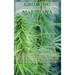 Growing Marijuana: The Ultimate Step-by-Step Guide On How to Grow Marijuana Indoors & Outdoors, Produce Mind-Blowing Weed, and Even Start a Profitable