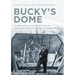 Bucky's Dome: The Resurrection of R. Buckminster Fuller and Anne Hewlett Fuller's Dome Home in Carbondale, Illinois