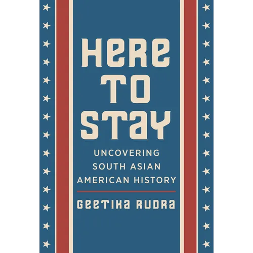 Here to Stay: Uncovering South Asian American History