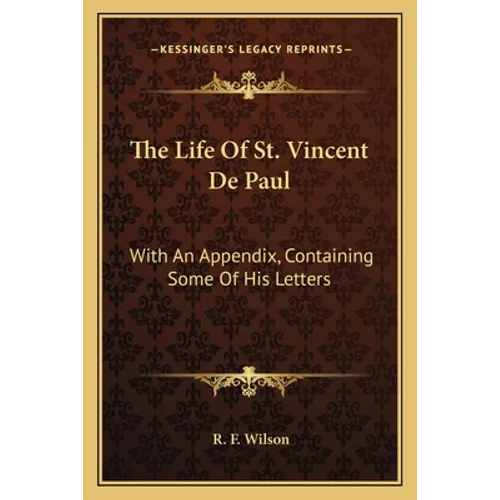 The Life Of St. Vincent De Paul: With An Appendix, Containing Some Of His Letters