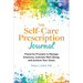 The Self-Care Prescription Journal: Powerful Prompts to Manage Emotions, Cultivate Well-Being, and Achieve Your Goals