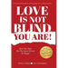 Love Is Not Blind - You Are: Open Your Eyes - Win the Game of Love- Be Happy