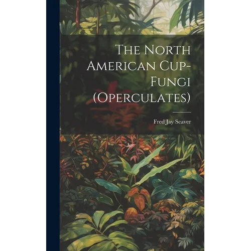 The North American Cup-fungi (operculates)