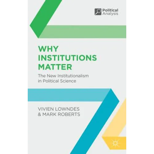 Why Institutions Matter: The New Institutionalism in Political Science
