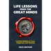 Life Lessons from the Great Minds: Curated Wisdom on Love, Happiness, and Meaning