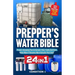 Prepper's Water Bible: Proven Lifesaving Plan to Harvest, Filter, Purify And Store Water When It Becomes More Valuable Than Gold!