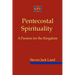 Pentecostal Spirituality: A Passion for the Kingdom