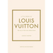 Little Book of Louis Vuitton: The Story of the Iconic Fashion House