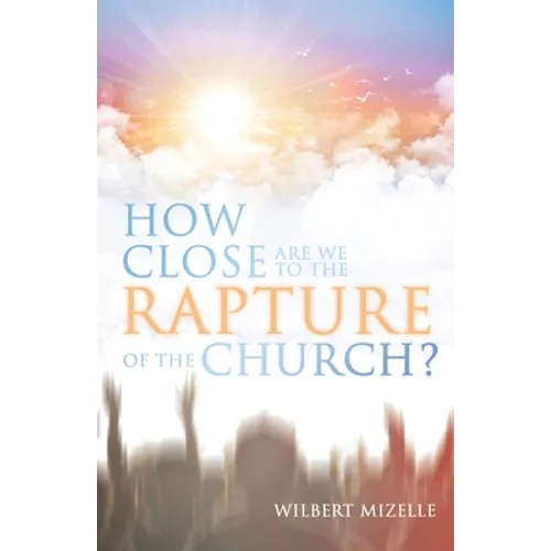 How Close Are We to the Rapture of the Church?