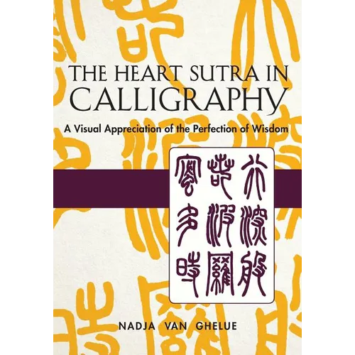 Heart Sutra in Calligraphy: A Visual Appreciation of The Perfection of Wisdom